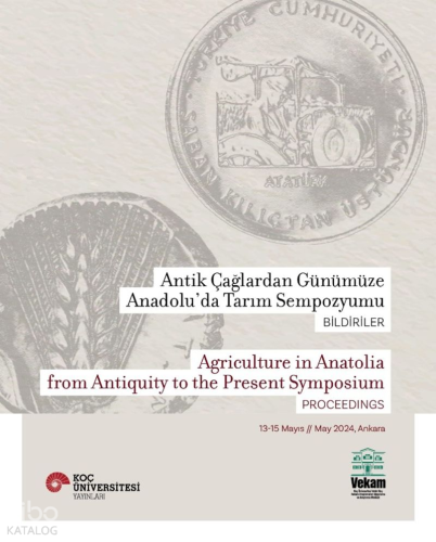 Antik Çağlardan Günümüze Anadolu'da Tarım Sempozyumu - Agriculture in Anatolia From Antiquity to the Present Symposium;13-15 Mayıs - May 2024, Ankara