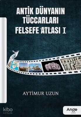 Antik Dünyanın Tüccarları Felsefe Atlası I