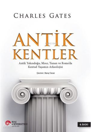 Antik Kentler; Antik Yakındoğu, Mısır, Yunan ve Roma'da Kentsel Yaşamın Arkeolojisi