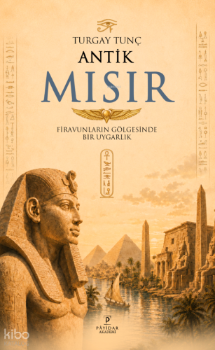 Antik Mısır;Firavunların Gölgesinde Bir Uygarlık