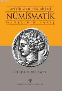 Antik Sikkeler Bilimi - Nümismatik; Genel Bir Bakış