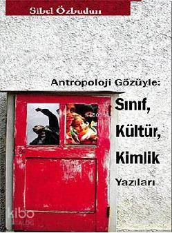 Antropoloji Gözüyle: Sınıf, Kültür, Kimlik Yazıları