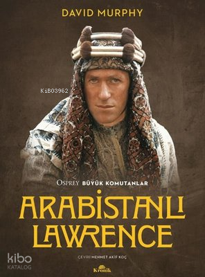 Arabistanlı Lawrence - Osprey Büyük Komutanlar
