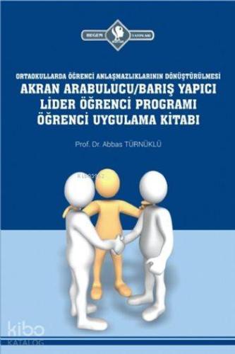 Arabulucu/Barış Yapıcı Lider Öğrenci Programı Öğrenci Uygulama Kitabı; Ortaokullarda Öğrenci Anlaşmazlıklarının Dönüştürülmesi
