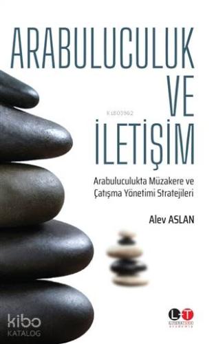 Arabuluculuk ve İletişim; Arabuluculukta Müzakere ve Çatışma Yönetimi Stratejileri