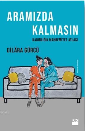 Aramızda Kalmasın - Kadınlığın Mahremiyet Atlası - Kitapiks.com
