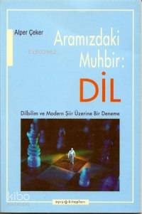 Aramızdaki Muhbir: Dil; Dilbilim ve Modern Şiir Üzerine Bir Deneme