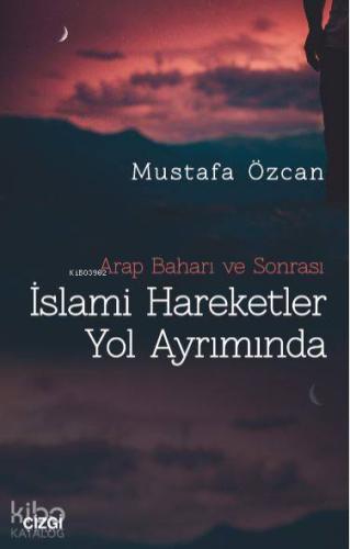 Arap Baharı ve Sonrası İslami Hareketler Yol Ayrımında