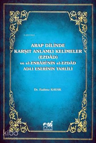 Arap Dilinde Karşıt Anlamlı Kelimeler (Ezdad); ve El-Enbari'nin el-Ezd