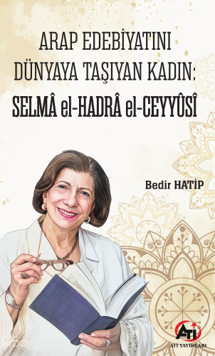 Arap Edebiyatını Dünyaya Taşıyan Kadın: Selmâ el-Hadrâ el-Ceyyûsî
