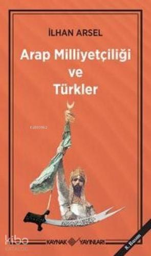 Arap Milliyetçiliği ve Türkler - Kitapiks.com