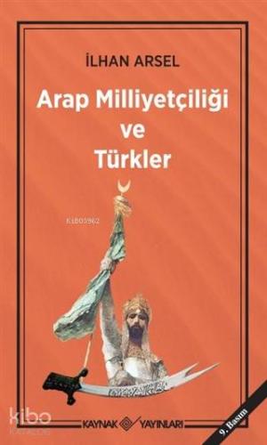 Arap Milliyetçiliği ve Türkler - Kitapiks.com
