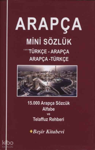 Arapça Mini Sözlük Türkçe-Arapça/Arapça-Türkçe; 15.000 Arapça Sözcük Alfabe ve Telaffuz Rehberi