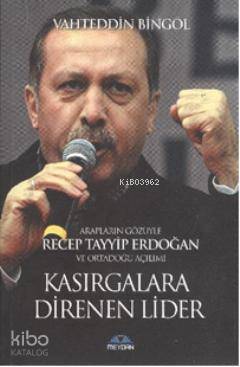 Arapların Gözüyle Recep Tayyip Erdoğan ve Ortadoğu Açılımı| Kasırgalara Direnen Lider