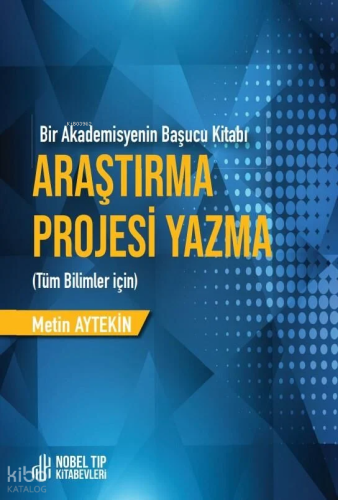 Araştırma Projesi Yazma - Bir Akademisyenin Başucu Kitabı - Tüm Bilimler İçin