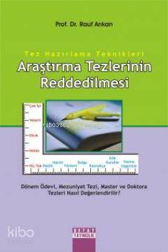 Araştırma Tezlerinin Reddedilmesi; Tez Hazırlama Teknikleri