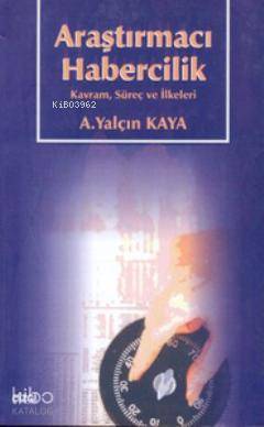 Araştırmacı Habercilik; Kavram, Süreç ve İlkeleri