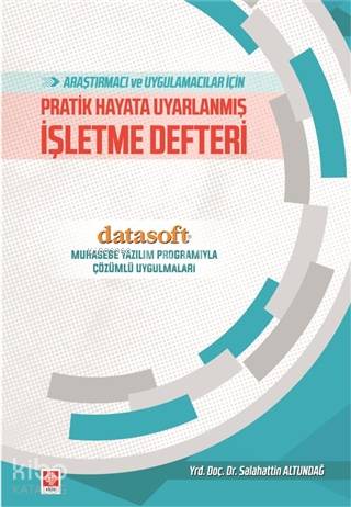 Araştırmacı ve Uygulamacılar İçin Pratik Hayata Uyarlanmış İşletme Defteri; Muhasebe Yazılım Programlarıyla Çözümlü Uygulamaları