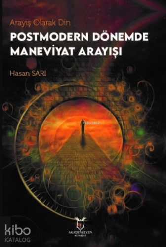 Arayış Olarak Din - Postmodern Dönemde Maneviyat Arayışı
