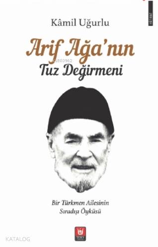 Arif Ağa'nın Tuz Değirmeni; Bir Türkmen Ailesinin Sıradışı Öyküsü