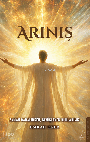 Arınış;Zaman Daralırken, Genişleyen Ruhlarımız