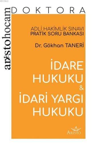 Aristo Hocam Doktora - İdare ve Hukuku ve İdari Yargı Hukuku Soru Bankası; Adli Hakimlik Sınavı Pratik Soru Bankası