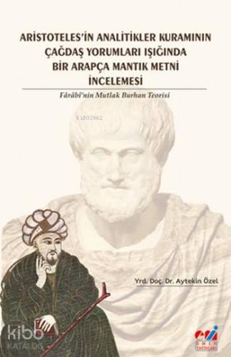 Aristotales'in Analitikler Kuramının Çağdaş Yorumları Işığında Farabi'nin Mutlak Burhan Teorisi; Farabi'nin Mutlak Burhan Teorisi