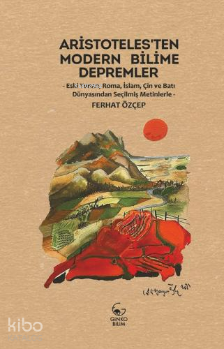 Aristoteles’ten Modern Bilime Depremler;Eski Yunan, İslam, Çin ve Batı Dünyasından Seçilmiş Metinlerle