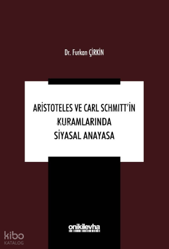 Aristoteles ve Carl Schmitt'in Kuramlarında Siyasal Anayasa