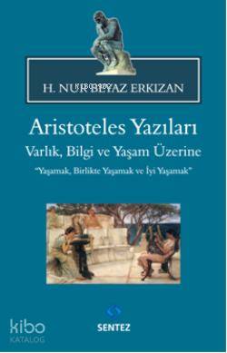 Aristoteles Yazıları; Varlık, Bilgi ve Yaşam Üzerine