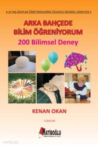 Arka Bahçede Bilim Öğreniyorum; 200 Bilimsel Deney, 4 - 14 Yaş