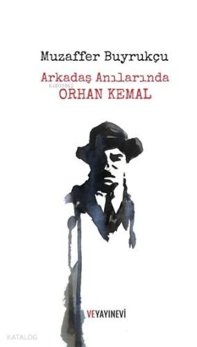 Arkadaş Anılarında Orhan Kemal