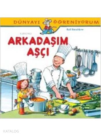 Arkadaşım Aşçı; Dünyayı Öğreniyorum