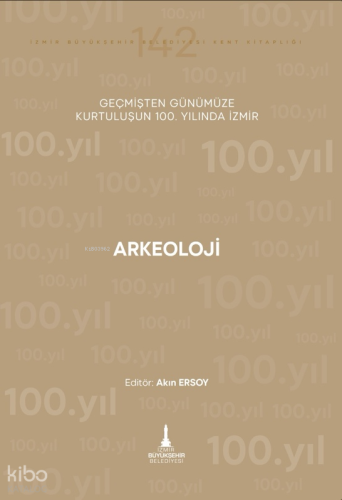 Arkeoloji  ;Geçmişten Günümüze Kurtuluşun 100. Yılında İzmir