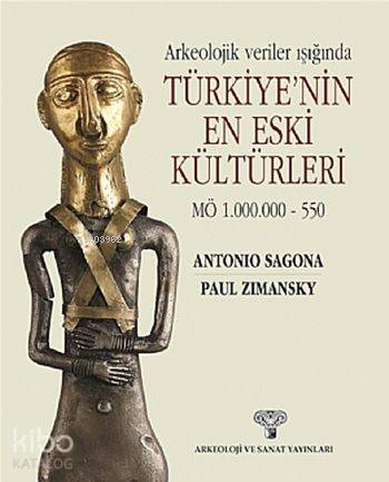 Arkeolojik Veriler Işığında Türkiye'nin En Eski Kültürleri; MÖ 1.000.000 - 550