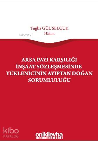 Arsa Payı Karşılığı İnşaat Sözleşmesinde Yüklenicinin Ayıptan Doğan Sorumluluğu