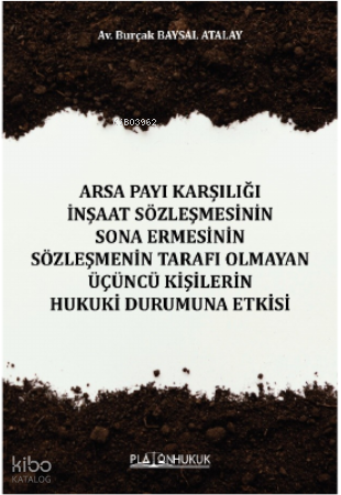 Arsa Payı Karşılığı İnşaat Sözleşmesinin Sona Ermesinin Sözleşmenin Tarafı Olmayan Üçüncü Kişilerin Hukuki Durumuna Etkisi