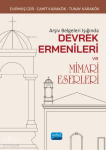 Arşiv Belgeleri Işığında Devrek Ermenileri ve Mimari Eserleri - Kitapi