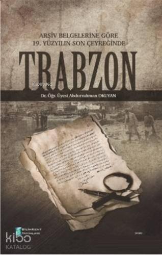 Arşiv Belgelerine Göre 19. Yüzyılın Son Çeyreğinde Trabzon