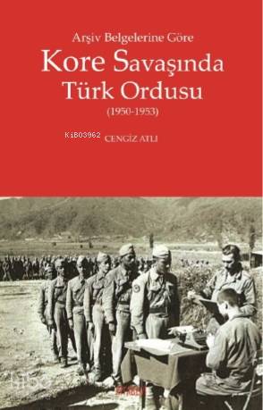 Arşiv Belgelerine Göre Kore Savaşında Türk Ordusu