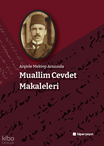 Arşivle Mektep Arasında - Muallim Cevdet	Makaleleri