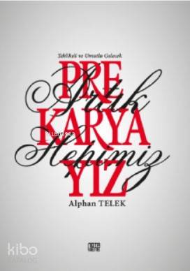 Artık Hepimiz Prekaryayız; Tehlikeli ve Umutlu Gelecek