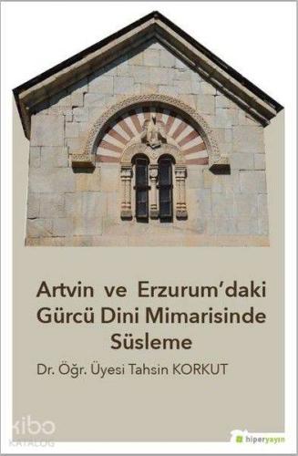 Artvin ve Erzurum'daki Gürcü Dini Mimarisinde Süsleme