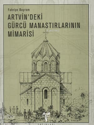 Artvin'deki Gürcü Manastırlarının Mimarisi (Ciltli)