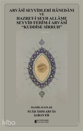 Arvasi Seyyidleri Hanedanı ve Hazret-i Şeyh Allame Seyyid Fehim-i Arvasi “Kuddise Sirruh”