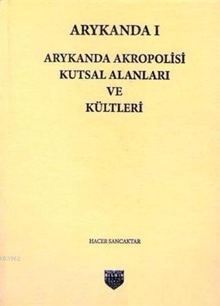 Arykanda 1 - Arykanda Akropolisi Kutsal Alanları ve Kültleri - Kitapik