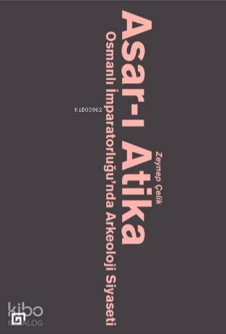 Asar-ı Atika; Osmanlı İmparatorluğu'nda Arkeoloji Siyaseti