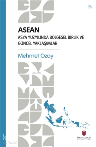 ASEAN - Asya Yüzyılında Bölgesel Birlik ve Güncel Yaklaşımlar