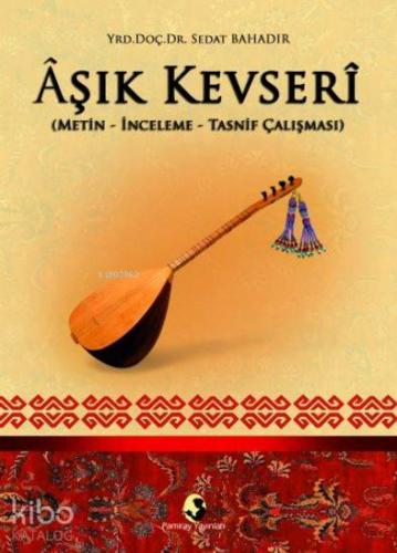 Aşık Kevseri; (Metin-İnceleme-Tasnif Çalışması)