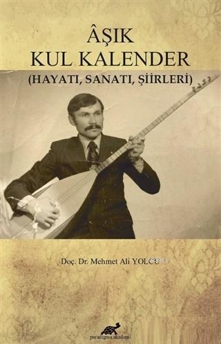 Aşık Kul Kalender; Hayatı, Sanatı, Şiirleri